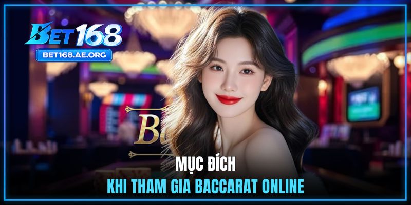 Baccarat - Game Đổi Thưởng Chất Lượng Nhất Trên BET168 2 Mục đích chính khi tham gia game Baccarat