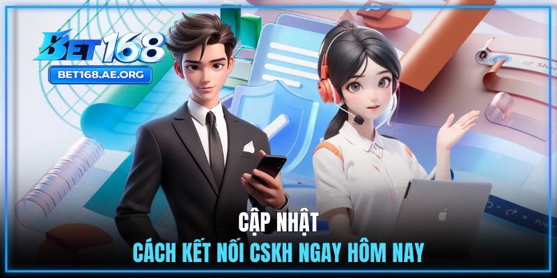 Liên Hệ BET168 2 Cập nhật cách kết nối CSKH ngay hôm nay