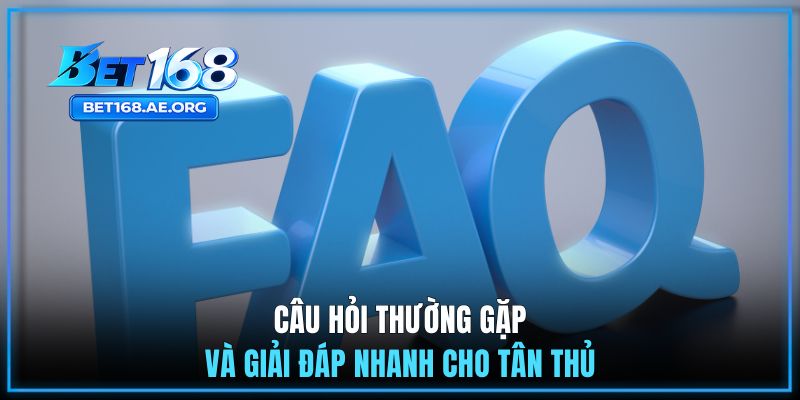 Đăng Ký BET168 3 Câu hỏi thường gặp và giải đáp nhanh cho tân thủ