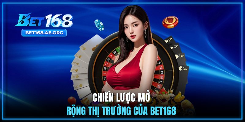 Giới Thiệu BET168 2 Chiến lược mở rộng thị trường của BET168