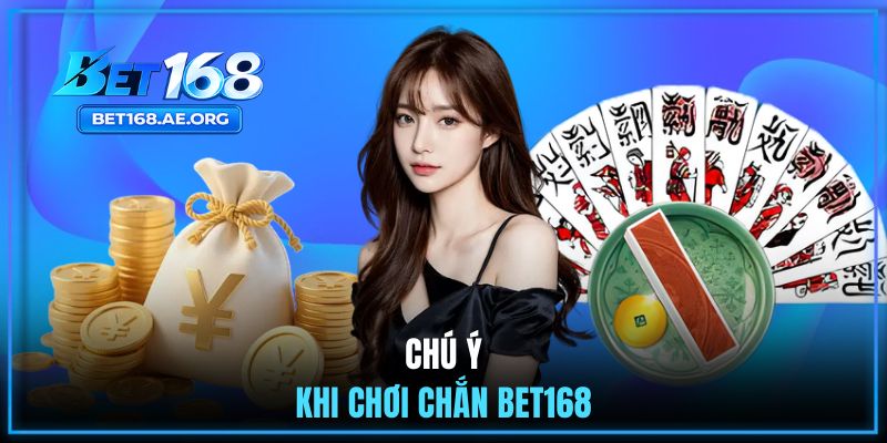 Chắn BET168 - Game Bài Online Nhận Thưởng Lớn Từ Nhà Cái 3 Chú ý quan trọng khi bắt đầu tham gia game