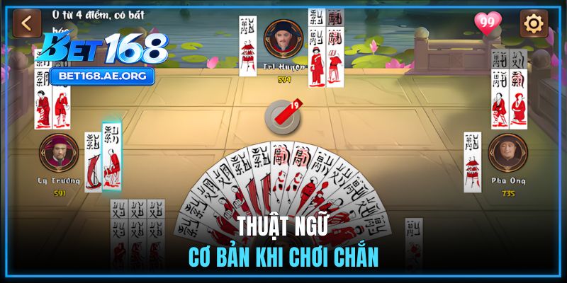 Chắn BET168 - Game Bài Online Nhận Thưởng Lớn Từ Nhà Cái 2 Thuật ngữ cơ bản khi chơi game cần nắm