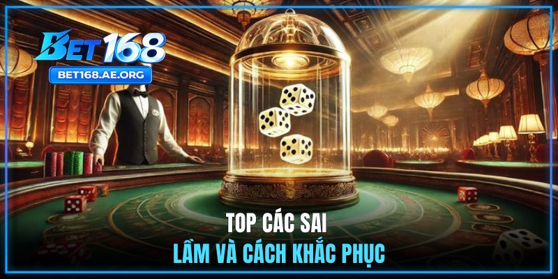 Những Sai Lầm Thường Gặp Khi Chơi Tài Xỉu Và Cách Tránh 2 Top các sai lầm và cách khắc phục